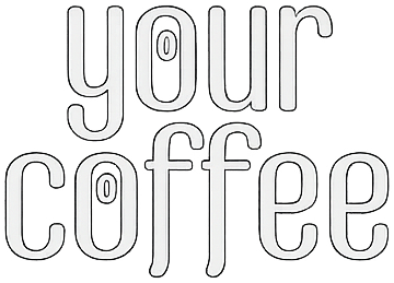 Your Coffee